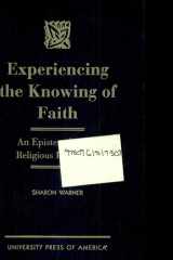 Experiencing the Knowing of Faith An Epistemology of Religious Formation cover image