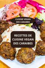 RECETTES DE CUISINE VEGAN DES CARAIBES: CUISINE VEGAN DES CARAIBES - CUISINE SAINES DES CARAIBES - RECETTES VEGAN FACILES (French Edition) cover image