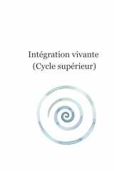 Intégration vivante (Cycle supérieur) | Tome 9: Intégration dans la matière — Alignement dans l’action — Expansion spirituelle — Clôture & continuité (French Edition) cover image