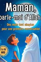 Maman, parle-moi d’Allah !: Des mots tout simples pour une première conversation - livre islam enfant 3 à 10 ans (French Edition) cover image