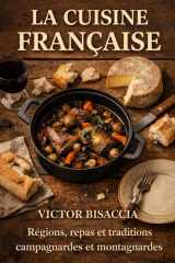 La cuisine française: Les grands repas des régions – Traditions campagnardes et montagnardes (French Edition) cover image
