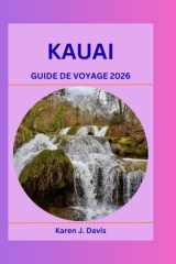 KAUAI GUIDE DE VOYAGE 2026: Explorez les charmes cachés de l'île jardin : un guide complet de la nature, de la culture et des sites d'aventure incontournables d'Hawaï (French Edition) cover image