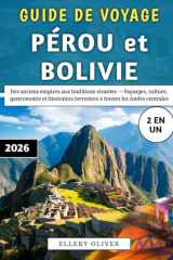 Guide De Voyage Pérou et Bolivie 2026: Des anciens empires aux traditions vivantes — Paysages, culture, gastronomie et itinéraires terrestres à travers les Andes centrales (French Edition) cover image