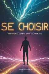 Se Choisir: Trouver Sa Clarté Sans Culpabilité (French Edition) cover image