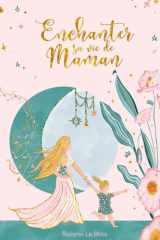 Enchanter sa vie de Maman - 20 clés pour une parentalité authentique et heureuse cover image