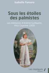 Sous les étoiles des palmistes - Les mémoires d'Arlette Guillaume, Miss Cayenne 1959 cover image