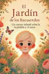 El Jardín de los Recuerdos. Un cuento infantil sobre la pérdida y el amor.: Un libro reconfortante para niños sobre la muerte, el duelo y el poder sanador del amor. (Spanish Edition) cover image