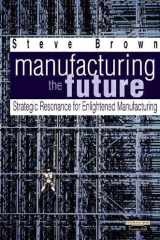 Manufacturing the Future: Strategic Resonance for Enlightened Manufacturing cover image