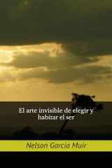 El arte invisible de elegir y habitar el ser (Filosofía del alma: Cartografía interior del ser) (Spanish Edition) cover image