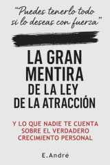 LA GRAN MENTIRA DE LA LEY DE LA ATRACCIÓN: Una crítica necesaria al pensamiento positivo, y una alternativa real para transformar tu vida sin fórmulas mágicas (Spanish Edition) cover image