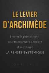 Le Levier d'Archimède - Trouver le point d'appui pour transformer sa carrière et sa vie avec la pensée systémique cover image