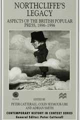 Northcliffe's Legacy: Aspects of the British Popular Press, 1896-1996 (Contemporary History in Context) cover image