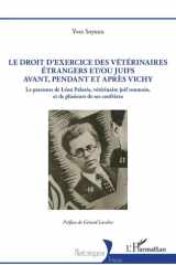 Le droit d'exercice des vétérinaires étrangers et/ou juifs avant, pendant et après Vichy - Le parcours de Léon Palaria, vétérinaire juif roumain, et de plusieurs de ses confrères cover image