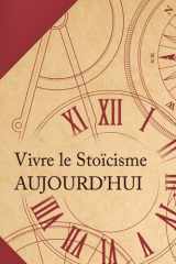 Vivre le Stoïcisme Aujourd'hui - Comment Transformer une Philosophie Antique en un Mode de Vie Moderne? cover image