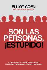 Son las personas, ¡estúpido!: Lo que nadie te enseñó sobre cómo comunicar para ganar, vender y movilizar (Spanish Edition) cover image