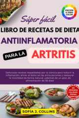 Súper Fácil Libro de Recetas de Dieta Antiinflamatoria para la Artritis: Deliciosas recetas respaldadas por la ciencia para reducir la inflamación, ... movilidad de forma natural (Spanish Edition) cover image