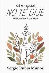 Eso que no te dije: Un canto a la vida (Spanish Edition) cover image