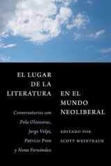 El Lugar de la Literatura en El Mundo Neoliberal Conversatorios Con Pola Oloixarac, Jorge Volpi, Patricio Pron Y Nona Fernández cover image