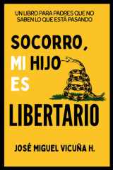 Socorro, mi hijo es libertario: Un libro para padres que no saben lo que está pasando (Spanish Edition) cover image