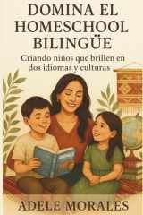 Domina El Homeschool Bilingue - Criando Niños Que Brillen en Dos Idiomas Y Culturas cover image