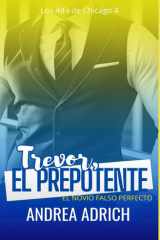 Trevor, el Prepotente: El novio falso perfecto (Los Alfa de Chicago) (Spanish Edition) cover image