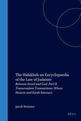 The Halakhah, Volume 1 Part 2: Between Israel and God. Part B. Transcendent Transactions: Where Heaven and Earth Intersect (Brill Reference Library of Judaism.) cover image