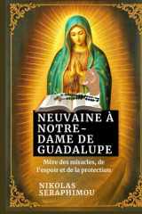 NEUVAINE À NOTRE-DAME DE GUADALUPE: Mère des miracles, de l'espoir et de la protection (PRAYERS WITHOUT BORDERS NOVENA SERIES) (French Edition) cover image