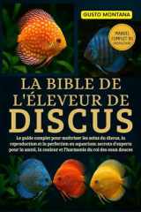 LA BIBLE DE L’ÉLEVEUR DE DISCUS: Le guide complet pour maîtriser les soins du discus, la reproduction et la perfection en aquarium: secrets d’experts ... du roi des eaux douces (French Edition) cover image