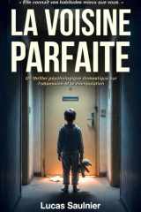 La Voisine parfaite: Un thriller psychologique domestique sur l'obsession et la manipulation (French Edition) cover image