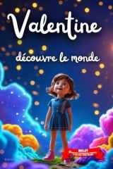Valentine découvre le monde: Livre personnalisé prénom, mini-histoires magiques, aventures, confiance en soi, leçons de vie, affirmations positives, ... paisible : Valentine (French Edition) cover image