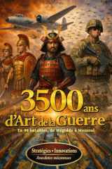 3500 ANS D’ART DE LA GUERRE, en 90 batailles de Mégiddo à Mossoul: stratégies secrètes, innovations militaires et récits méconnus (French Edition) cover image
