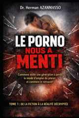 LE PORNO NOUS A MENTI: Comment toute une génération a perdu le mode d'emploi du plaisir et comment le retrouver (French Edition) cover image