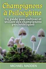 Champignons à Psilocybine: Un guide pour cultiver et utiliser des champignons psychédéliques (French Edition) cover image