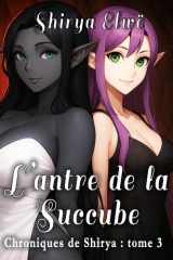 L'Antre de la Succube - Chroniques de Shirya - Tome 3 cover image