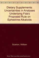 Dietary Supplements Uncertainties in Analyses Underlying FDA's Proposed Rule on Ephedrine Alkaloids cover image