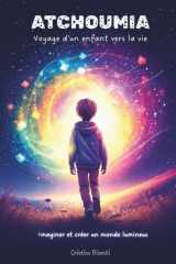ATCHOUMIA - Voyage d'un enfant vers la vie - Imaginer et créer un monde lumineux cover image
