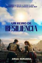 Un Reino de Resiliencia Cuando La Voz de la Gracia Te Dice: ¡Levántate Y Resplandece Otra Vez! cover image