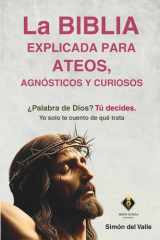 La Biblia explicada para ateos, agnósticos y curiosos: ¿Palabra de Dios? Tú decides. Yo solo te cuento de qué trata cover image
