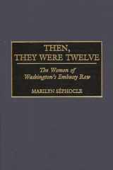 Then, They Were Twelve: The Women of Washington's Embassy Row cover image
