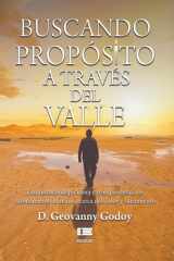 Buscando propósito a través del Valle: Una historia inspiradora y real que desafía el razonamiento humano acerca del dolor y sufrimiento (Spanish Edition) cover image