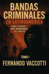 Bandas Criminales en Latinoamérica Tomo I: Poder, violencia y redes trasnacionales en el siglo XXI (Spanish Edition) cover image