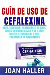 Guía de Uso de Cefalexina - Usos, Seguridad, Tratamiento de Infecciones Urinarias Bajas y de Oído, Efectos Secundarios y Comparaciones de Antibióticos cover image