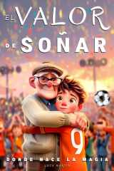 El Valor De Soñar - Donde Nace La Magia: Un libro de fútbol para niños de 9 a 12 años. Para los que se atreven a soñar y crecer, dentro y fuera del campo (Spanish Edition) cover image