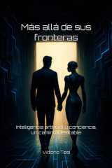 Más allá de sus fronteras: Inteligencia artificial y conciencia, un camino inevitable (Spanish Edition) cover image