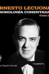 Ernesto Lecuona: Cronología comentada: Tomo II (Música) (Spanish Edition) cover image