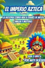 El Imperio Azteca: La Historia Cobra Vida a Través de Mercados, Estrellas y Espíritu (Maravillas del Mundo 2) (Spanish Edition) cover image