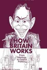 How Britain Works From Ideology to Output Politics cover image
