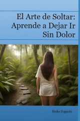 El Arte de Soltar: Aprende a Dejar Ir Sin Dolor (Decálogo del Alma) (Spanish Edition) cover image