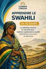 Apprendre le Swahili en 30 Jours: La méthode intuitive et naturelle pour maîtriser rapidement le Swahili (spécialement conçue pour les débutants) (French Edition) cover image