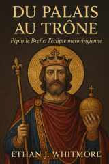 Du Palais au Trône: Pépin le Bref et l’éclipse mérovingienne (French Edition) cover image